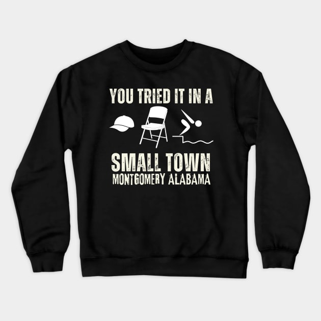 You tried it in a Small Town Montgomery Alabama Crewneck Sweatshirt by KinneyStickerShirts